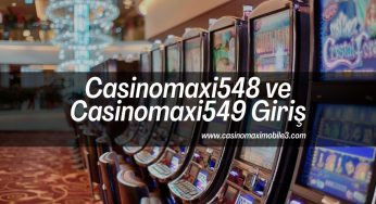 Casinomaxi548 ve Casinomaxi549 Giriş