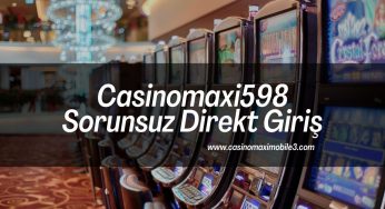Casinomaxi598 Sorunsuz Direkt Giriş