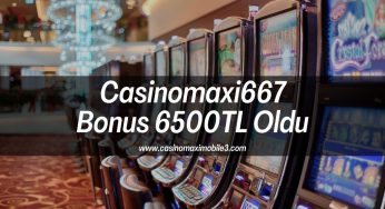 Casinomaxi667 Bonus 6500TL Oldu